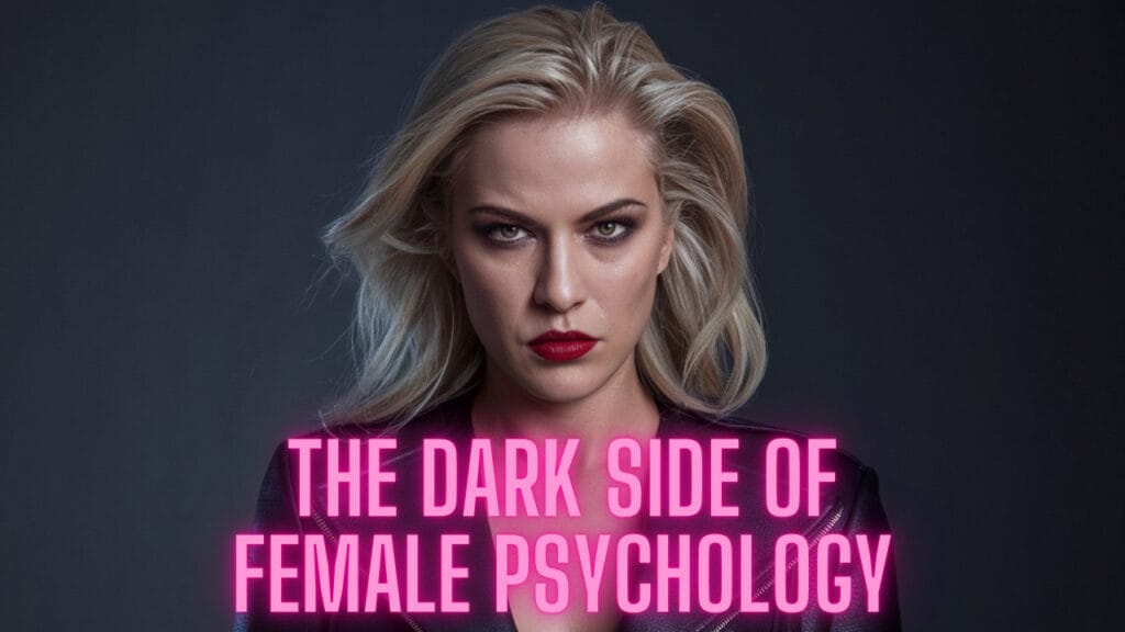 The Dark Side of Female Psychology