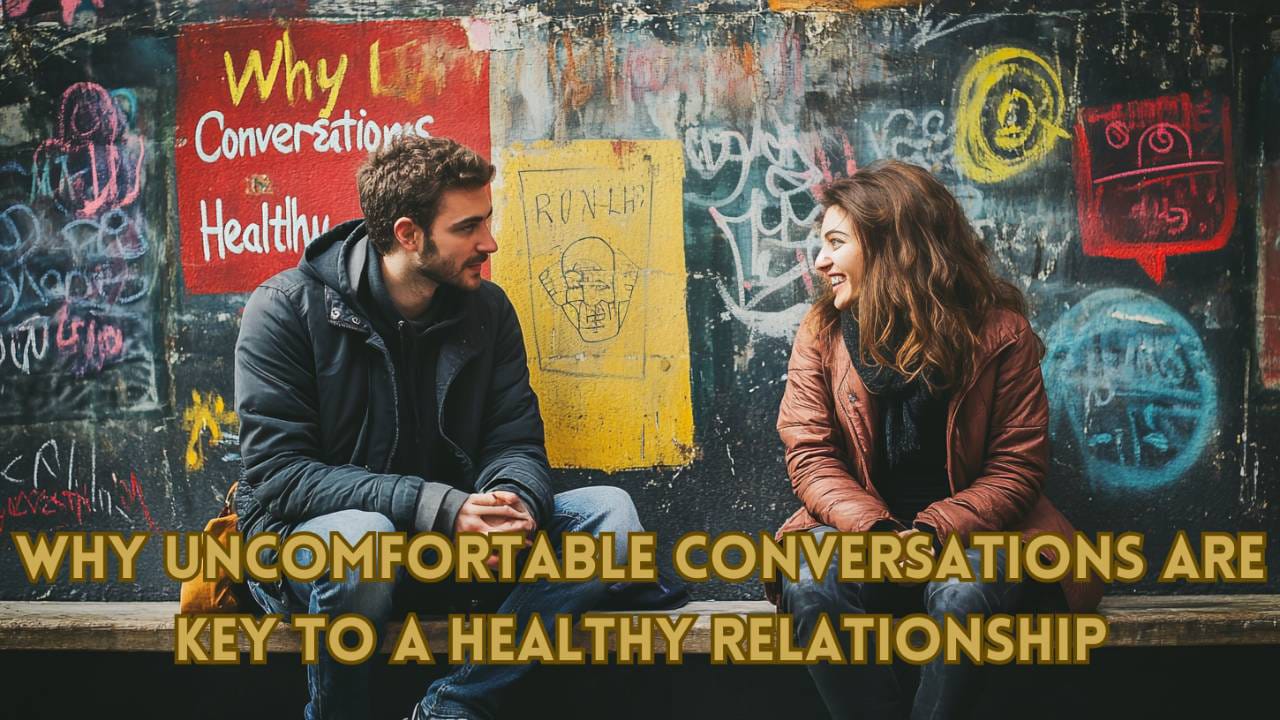Why Uncomfortable Conversations Are Key to a Healthy Relationship