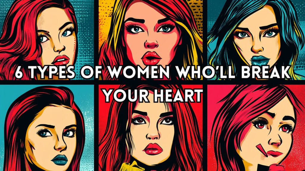red flags alert 6 types of women who’ll break your heart