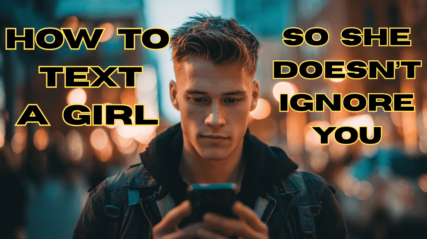 How to Text a Girl So She Doesn’t Ignore You (Proven Guide for Men)