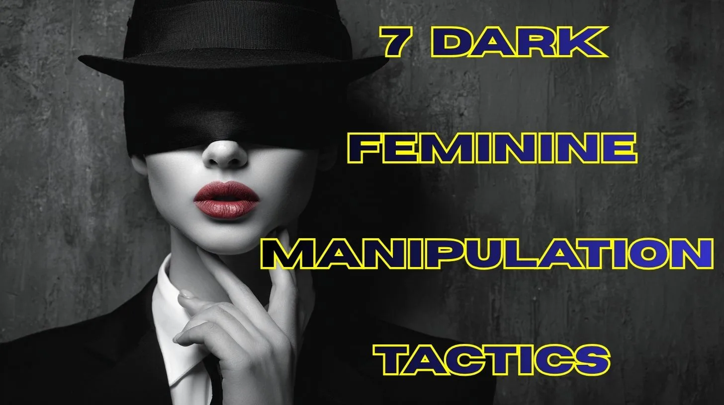 Dark Feminine Psychology: The 7 Hidden Manipulation Tactics Men Must Recognize