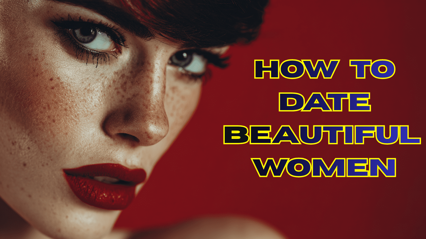 How to Date Beautiful Women (Even If You Have Average Looks)