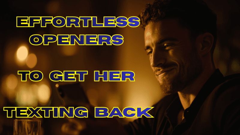 10 Effortless Openers to Get Her Texting Back Every Time