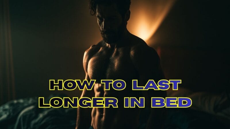 How to Last Longer in Bed Without Pills