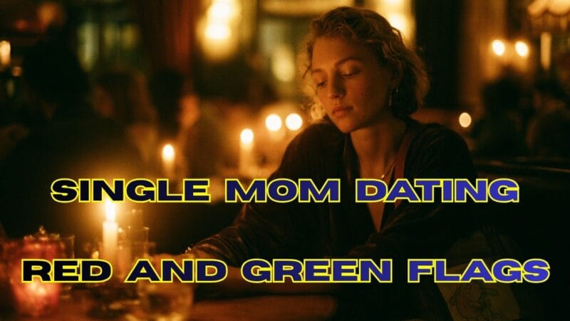 Single Mom Dating: Spot the Red and Green Flags Before You’re In Too Deep
