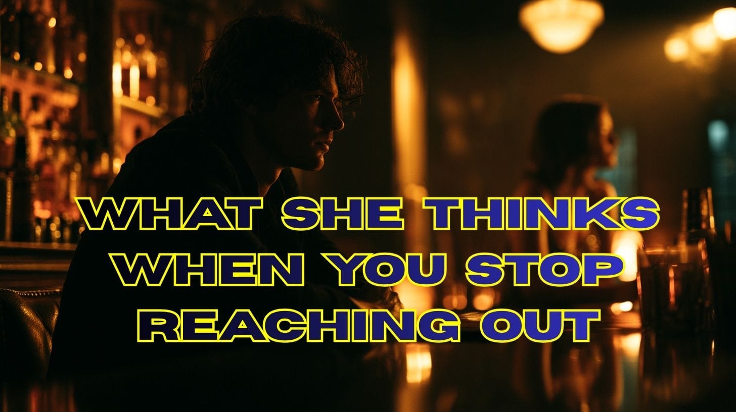 what-she-thinks-when-you-stop-reaching-out