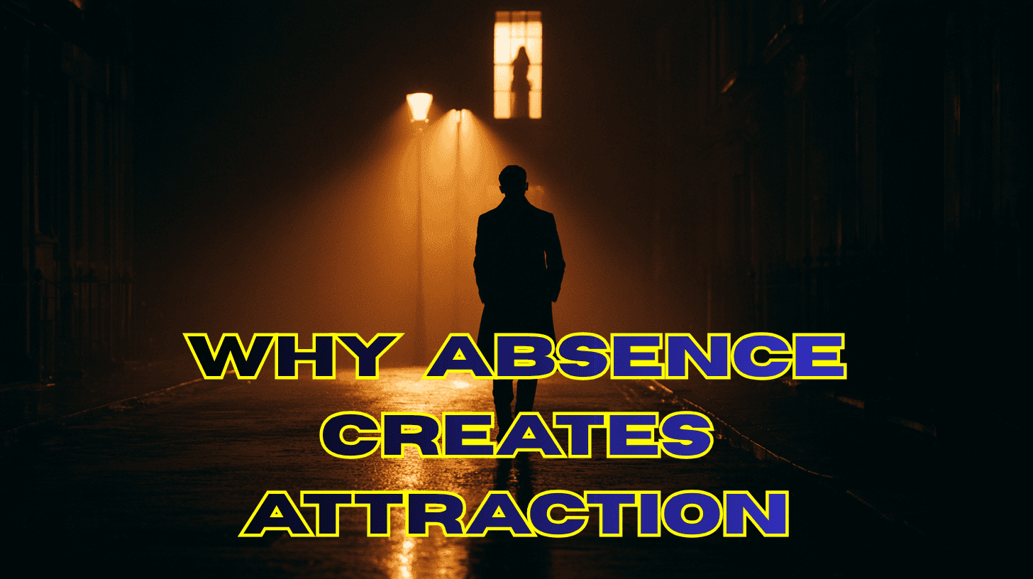 why-men-who-disappear-become-more-attractive